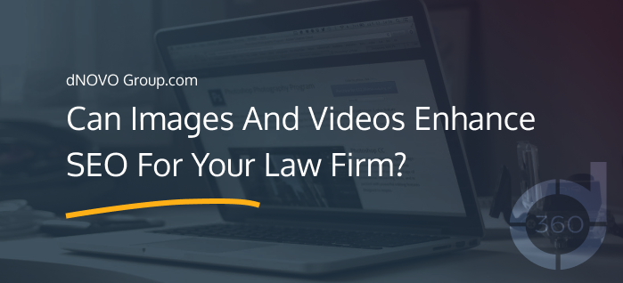 Can Images And Videos Enhance SEO For Your Law Firm?