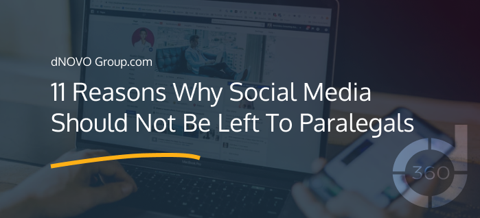 11 Reasons Why Social Media Should Not Be Left To Paralegals